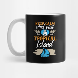 Cruise Vacation Keep Calm And Visit A Tropical Island Mug